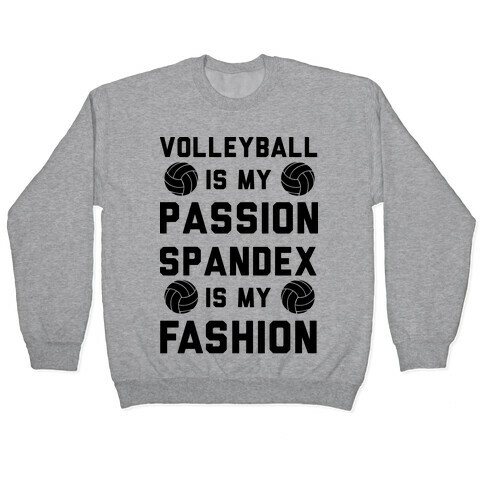 Volleyball is my Passion Spandex is my Fashion Pullover
