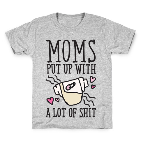 Moms Put Up With A lot of Shit Kids T-Shirt