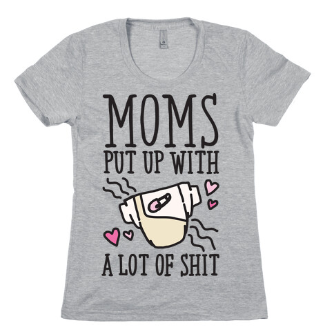 Moms Put Up With A lot of Shit Womens T-Shirt
