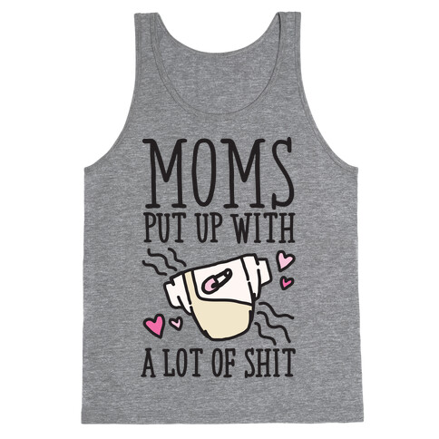 Moms Put Up With A lot of Shit Tank Top