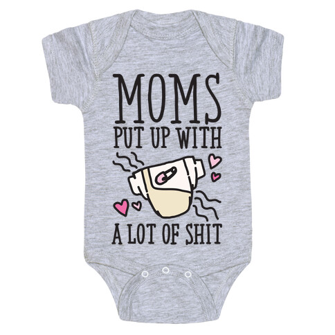 Moms Put Up With A lot of Shit Baby One-Piece