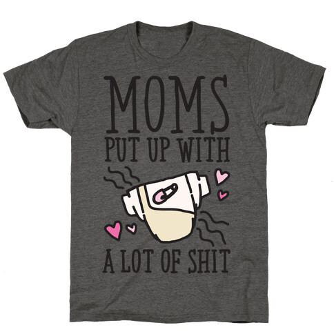 Moms Put Up With A lot of Shit T-Shirt