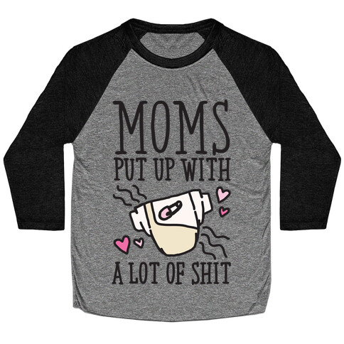 Moms Put Up With A lot of Shit Baseball Tee