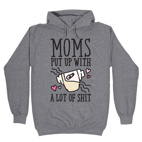 Moms Put Up With A lot of Shit Hooded Sweatshirt