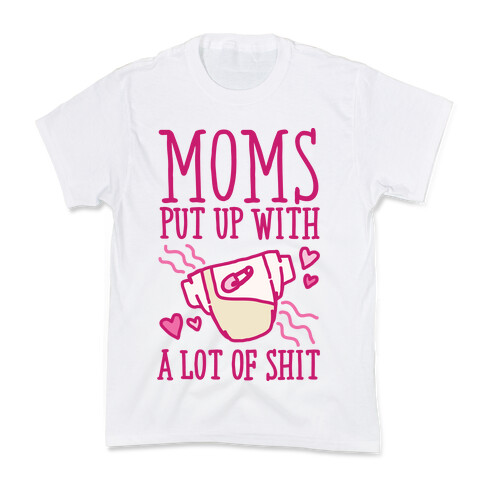 Moms Put Up With A lot of Shit Kids T-Shirt