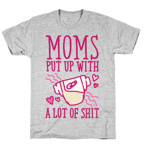 Moms Put Up With A lot of Shit T-Shirt