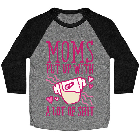 Moms Put Up With A lot of Shit Baseball Tee