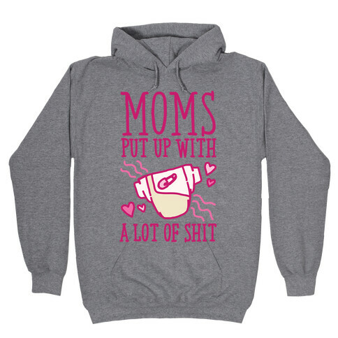 Moms Put Up With A lot of Shit Hooded Sweatshirt