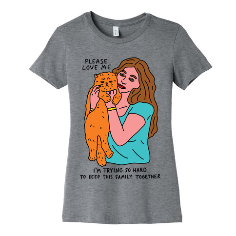 Please Love Me Cat Womens T-Shirt