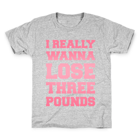 I Really Wanna Lose Three Pounds Kids T-Shirt