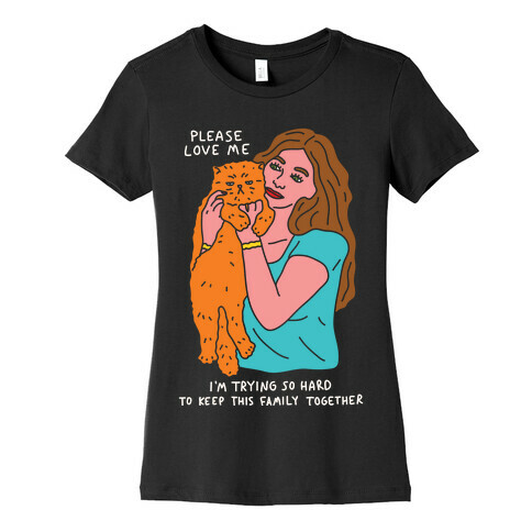 Please Love Me Cat Womens T-Shirt