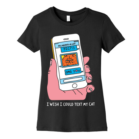 I Wish I Could Text My Cat Womens T-Shirt