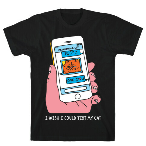 I Wish I Could Text My Cat T-Shirt