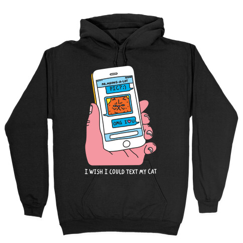 I Wish I Could Text My Cat Hooded Sweatshirt