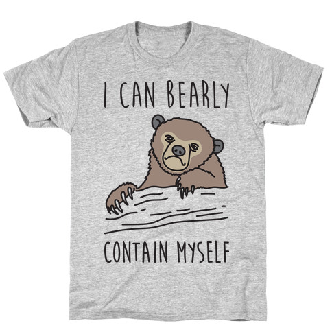 I Can Bearly Contain Myself T-Shirt