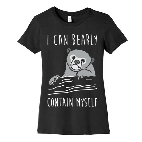 I Can Bearly Contain Myself Womens T-Shirt