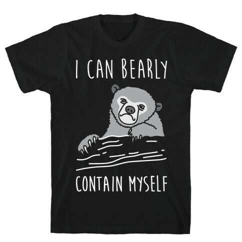 I Can Bearly Contain Myself T-Shirt