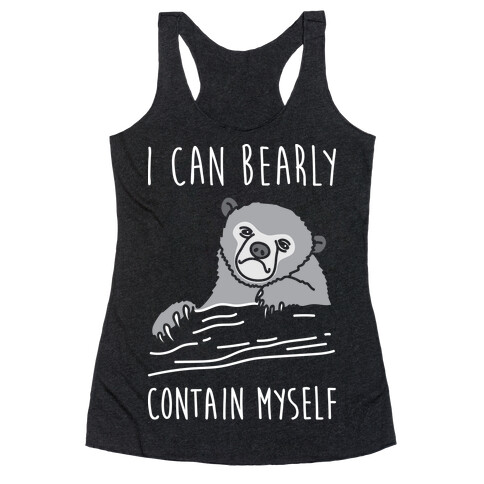 I Can Bearly Contain Myself Racerback Tank Top