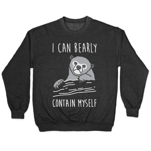 I Can Bearly Contain Myself Pullover