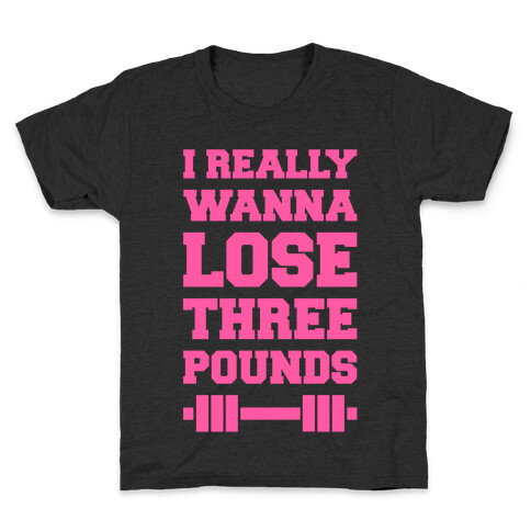 I Really Wanna Lose Three Pounds Kids T-Shirt