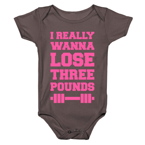 I Really Wanna Lose Three Pounds Baby One-Piece