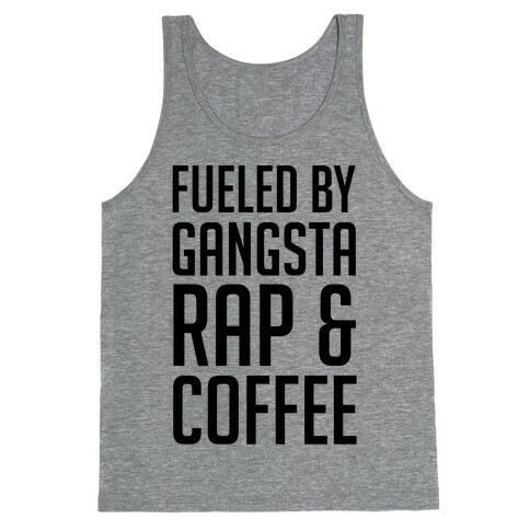 Fueled By Gangsta Rap & Coffee Tank Top