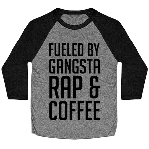Fueled By Gangsta Rap & Coffee Baseball Tee