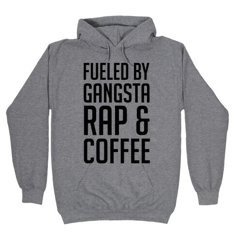 Fueled By Gangsta Rap & Coffee Hooded Sweatshirt