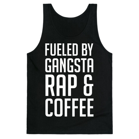 Fueled By Gangsta Rap & Coffee Tank Top