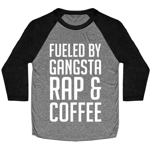 Fueled By Gangsta Rap & Coffee Baseball Tee