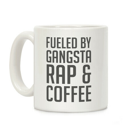 Fueled By Gangsta Rap & Coffee Coffee Mug