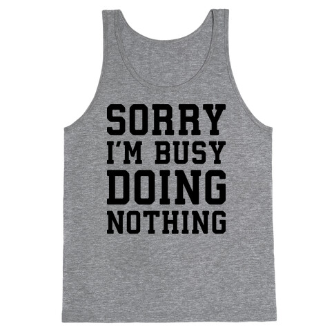 Sorry I'm Busy Doing Nothing Tank Top