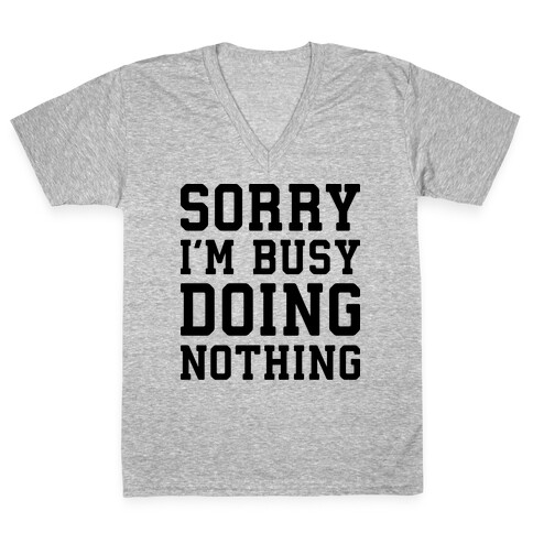 Sorry I'm Busy Doing Nothing V-Neck Tee Shirt