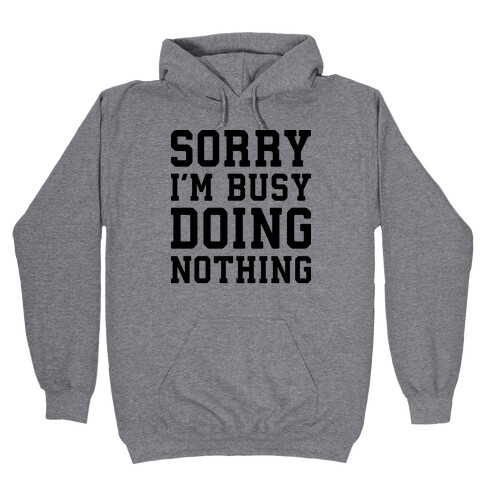 Sorry I'm Busy Doing Nothing Hooded Sweatshirt