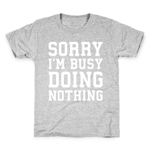 Sorry I'm Busy Doing Nothing Kids T-Shirt
