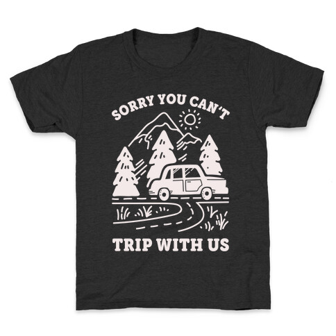 Sorry You Can't Trip With Us Kids T-Shirt