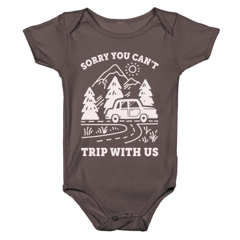Sorry You Can't Trip With Us Baby One-Piece