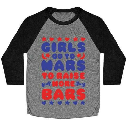 Girls Go To Mars To Raise More Bars Baseball Tee