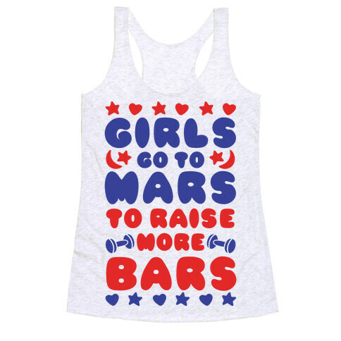 Girls Go To Mars To Raise More Bars Racerback Tank Top