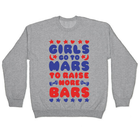 Girls Go To Mars To Raise More Bars Pullover