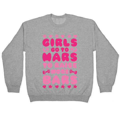 Girls Go To Mars To Raise More Bars Pullover