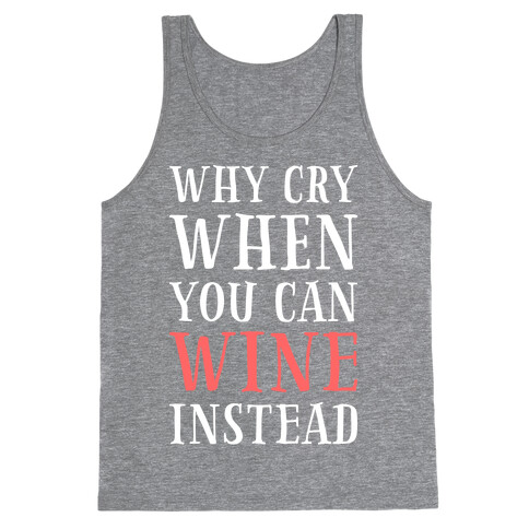 Why Cry When You Can Wine Instead Tank Top