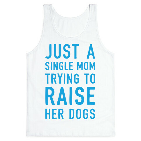 Just A Single Mom Trying To Raise Her Dogs Tank Top