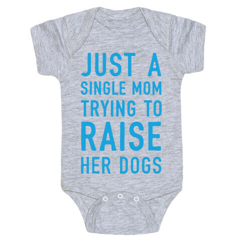 Just A Single Mom Trying To Raise Her Dogs Baby One-Piece