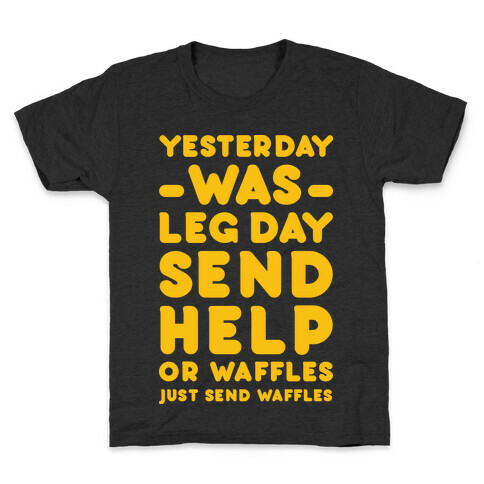 Yesterday Was Leg Day Send Help Or Waffles Kids T-Shirt