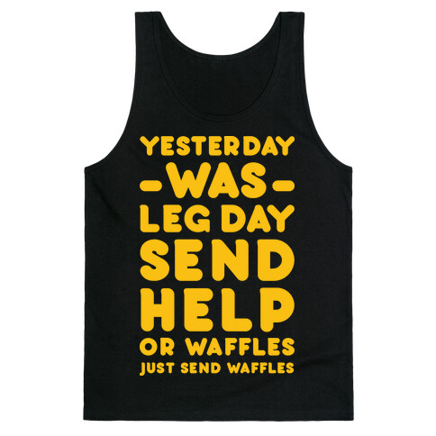Yesterday Was Leg Day Send Help Or Waffles Tank Top