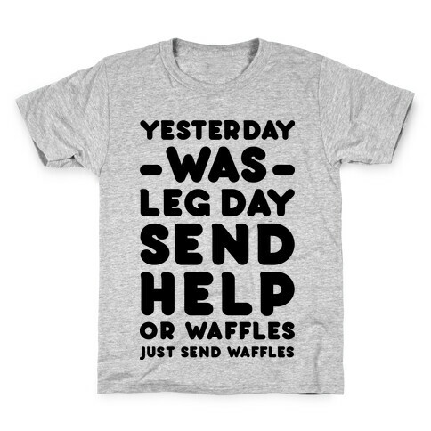 Yesterday Was Leg Day Send Help Or Waffles Kids T-Shirt