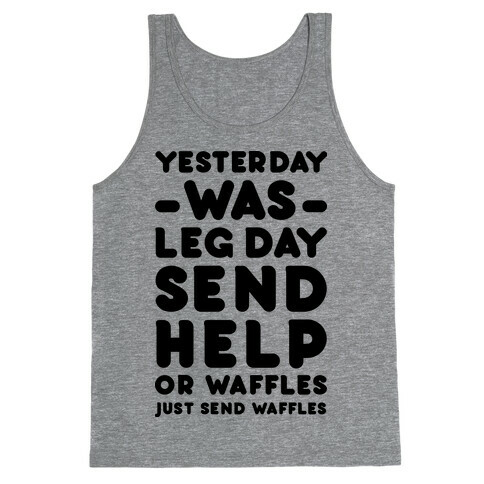 Yesterday Was Leg Day Send Help Or Waffles Tank Top