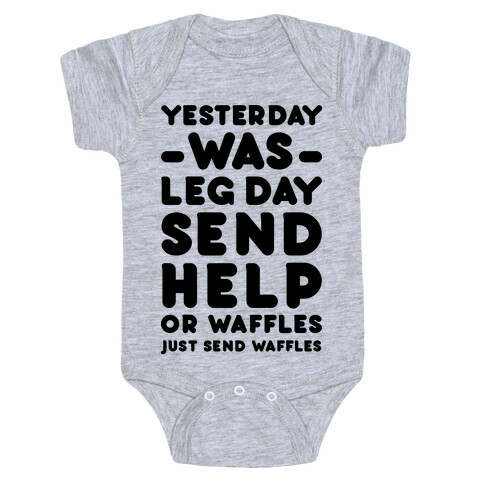 Yesterday Was Leg Day Send Help Or Waffles Baby One-Piece