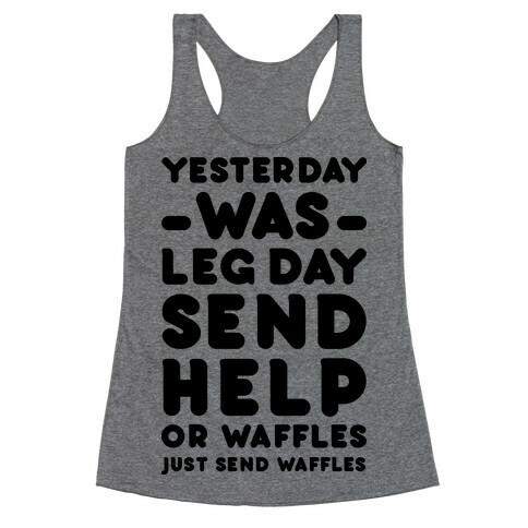 Yesterday Was Leg Day Send Help Or Waffles Racerback Tank Top